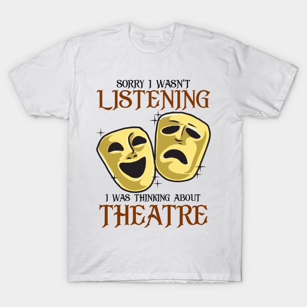 Thinking About Theatre Funny Broadway Gift T-Shirt by KsuAnn